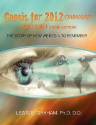 Gnosis for 2012 Onward : The Story of How We Begin to Remember