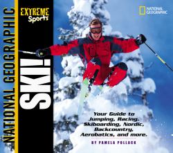 Ski! : Your Guide to Jumping, Racing, Skiboarding, Nordic, Backcountry, Aerobatic