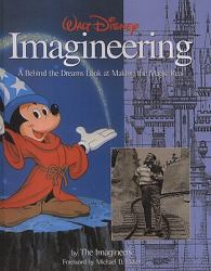 Walt Disney Imagineering : A Behind the Dreams Look at Making the Magic Real