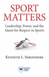 Sport Matters : Leadership, Power, and the Quest for Respect in Sports