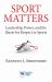 Sport Matters : Leadership, Power, and the Quest for Respect in Sports