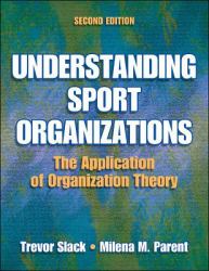 Understanding Sport Organizations : The Application of Organization Theory