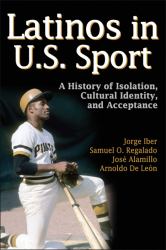 Latinos in U. S Sport : A History of Isolation, Cultural Identity, and Acceptance