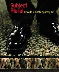 Subject Plural : Crowds in Contemporary Art