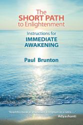 The Short Path to Enlightenment : Instructions for Immediate Awakening