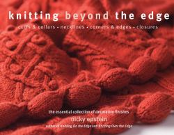 Knitting Beyond the Edge : Cuffs and Collars*Necklines*Corners and Edges*Closures - the Essential Collection of Decorative Finishes