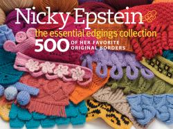 Nicky Epstein the Essential Edgings Collection : 500 of Her Favorite Original Borders