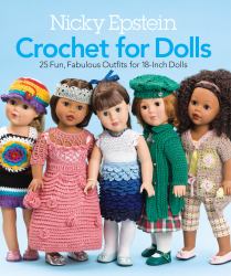 Nicky Epstein Crochet for Dolls : 25 Fun, Fabulous Outfits for 18-Inch Dolls