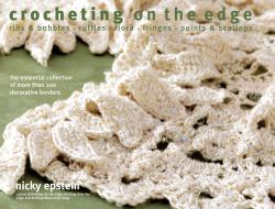 Crocheting on the Edge : Ribs and Bobbles*Ruffles*Flora*Fringes*Points and Scallops