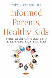 Informed Parents, Healthy Kids : Information You Need to Know to Find the Right Mental Health Practitioner