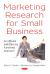 Marketing Research for Small Business : An Efficient and Effective Functional Approach