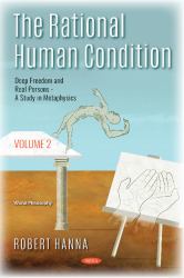 The Rational Human Condition Vol. 2 : Volume 2 - Deep Freedom and Real Persons - a Study in Metaphysics