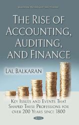 The Rise of Accounting, Auditing, and Finance : Key Issues and Events That Shaped These Professions for over 200 Years Since 1800
