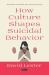 How Culture Shapes Suicidal Behavior