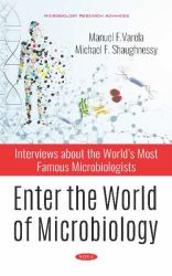 Enter the World of Microbiology : Interviews about the Worlds Most Famous Microbiologists