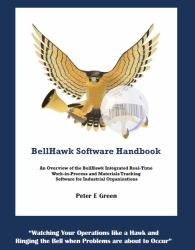 BellHawk Software Handbook : An Overview of the BellHawk Integrated Real-Time Work-In-Process and Materials Tracking Software for Industrial Organizations