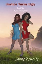 Justice Turns Ugly : Book Two of a Julia Lillus Series