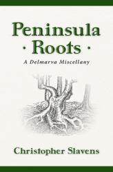 Peninsula Roots: a Delmarva Miscellany