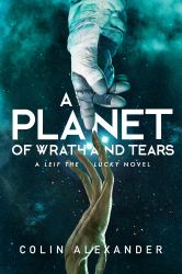 A Planet of Wrath and Tears : A Leif the Lucky Novel