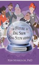 The Future of Dog Show Ring Stewarding : Conformation