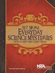 Yet More Everyday Science Mysteries : Stories for Inquiry-Based Science Teaching