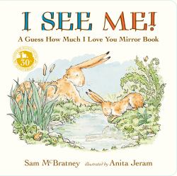 I See Me: a Guess How Much I Love You Mirror Book : (a Follow-Up to the Cherished Classic Story of Big and Little Nutbrown Hare - for Babies and Toddlers)