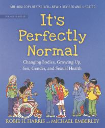 It's Perfectly Normal : Changing Bodies, Growing up, Sex, Gender, and Sexual Health
