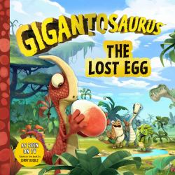 Gigantosaurus: the Lost Egg : (a Dinosaur Adventure Book about Friendship and Responsibility for Toddlers, Preschoolers, and Kids Ages 3-7 - As Seen on TV)