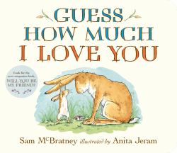 Guess How Much I Love You : (the Heartwarming Tale of Little Nutbrown Hare Loving Right up to the Moon and Back - an Ideal Baby Shower Gift and Easter Basket Stuffer for Babies and Toddlers)