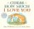 Guess How Much I Love You : (the Heartwarming Tale of Little Nutbrown Hare Loving Right up to the Moon and Back - an Ideal Baby Shower Gift and Easter Basket Stuffer for Babies and Toddlers)