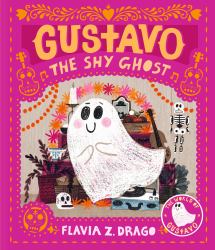Gustavo, the Shy Ghost : (a Halloween Picture Book Celebrating Friendship, Courage, and Cultural Traditions - for Toddlers, Preschoolers, and 1-2 Graders)