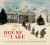 The House by the Lake: the True Story of a House, Its History, and the Four Families Who Made It Home