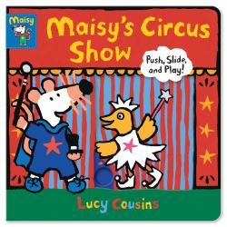 Maisy's Circus Show : Push, Slide, and Play! (a Maisy the Mouse Interactive Board Book for Toddlers)