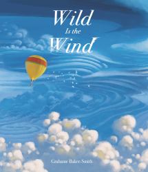 Wild Is the Wind : (a Poetic Picture Book about a Migrating Bird and the Wonders of the Sky - for Kids Ages 4-8)