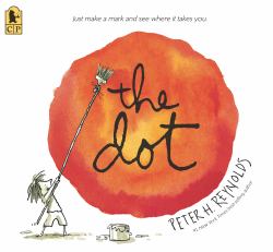 The Dot : (a Creative Growth Storybook Boosting Confidence, Artistic Expression, and Emotional Intelligence Through Imagination - for Kids Ages 5-9 in Grades 1-4)