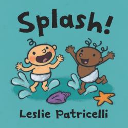 Splash! : (a Playful Introduction to Summer Fun at the Beach for Babies and Toddlers)
