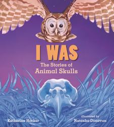 I Was: the Stories of Animal Skulls