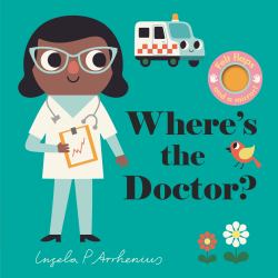 Where's the Doctor? : (an Interactive, Sensory Lift-The-Flap Book with Felt Flaps and a Mirror for Babies and Toddlers. Friendly Arctic Animals Include a Nurse, Paramedic, and Orderly. )