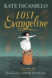 Lost Evangeline : (a Magical Middle-Grade Fairy Tale about Love, Loss, and a Tiny Girl's Brave Journey to Find Her Family - for Kids Ages 7-10 in Grades 2-5)