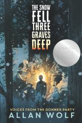 The Snow Fell Three Graves Deep : Voices from the Donner Party