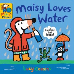 Maisy Loves Water : A Maisy's Planet Book (Educational Board Book about Nature and Natural Resources - for Toddlers and Kids Ages 1-3)