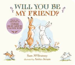 Will You Be My Friend? : (Discover Little Nutbrown Hare's New Friendship in This Follow-Up to 'Guess How Much I Love You' - for Toddlers and Preschoolers)