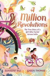 A Million Revolutions : The True Story of a Girl Who Cycled Across India