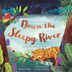 Down the Sleepy River : A Mindful Bedtime Book