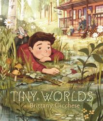 Tiny Worlds : A Story about Appreciating the Small Things (a Gentle Picture Book That Celebrates Imagination and Grandparent Bonds - for Kids Ages 3-7)