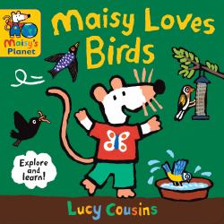 Maisy Loves Birds: a Maisy's Planet Book : A Maisy's Planet Book (Educational Board Book about Birds in Springtime - for Toddlers and Kids Ages 1-3)
