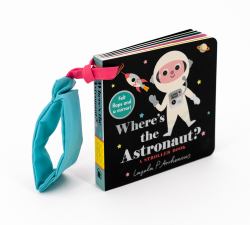 Where's the Astronaut?: a Stroller Book : (an Interactive, Sensory Lift-The-Flap Book with Felt Flaps and a Mirror for Babies and Toddlers. Outerspace Friends Include a Space Dog, Alien, and More. )
