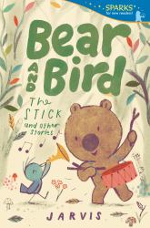 Bear and Bird: the Stick and Other Stories : Candlewick Sparks