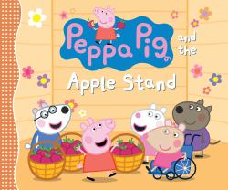 Peppa Pig and the Apple Stand : (a Playful Autumn Tale of Counting, Sharing, and Friendship - Perfect for Toddlers, Preschoolers, and Kids Ages 2-5)
