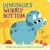 Dinosaur's Wobbly Bottom : (an Interactive Slider Book Full of Stomps, Dancing Wiggles, and Giggles for Babies and Toddlers)